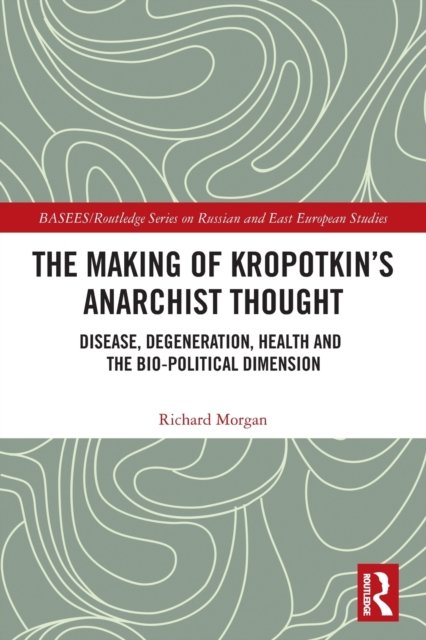The Making of Kropotkin''s Anarchist Thought