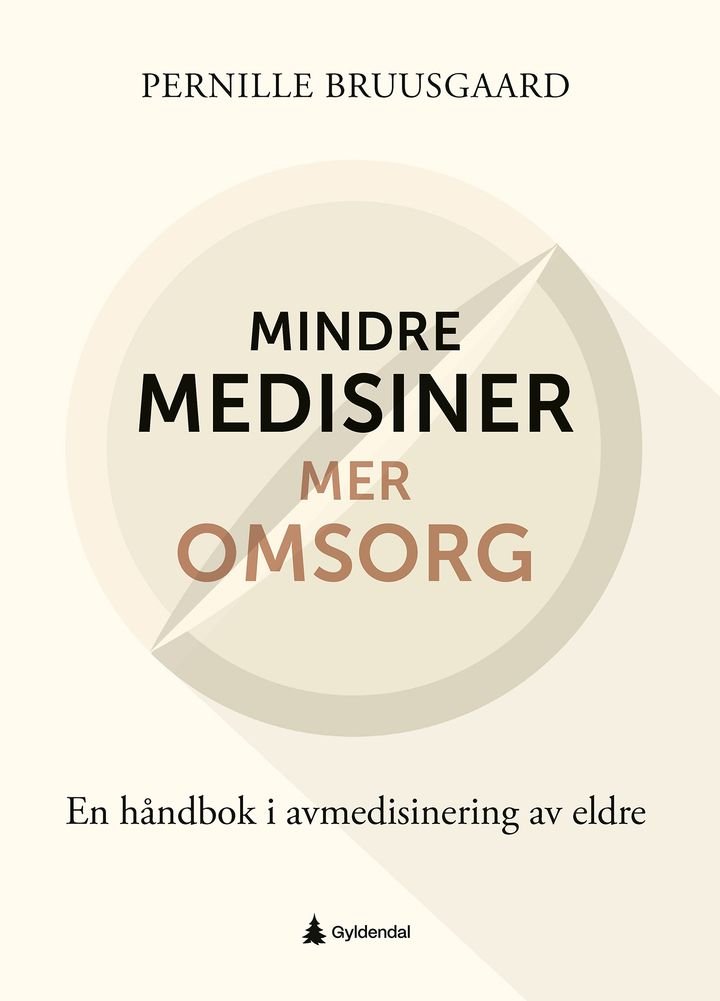 Mindre medisiner – mer omsorg - en håndbok i avmedisinering av eldre