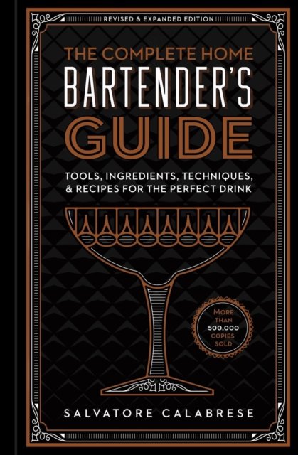 The Complete Home Bartender''s Guide
