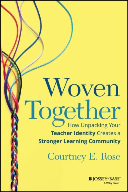 Woven Together – How Unpacking Your Teacher Identity Creates a Stronger Learning Community