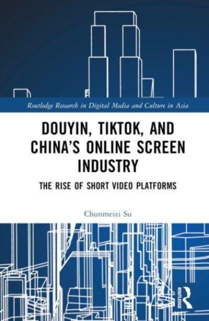Douyin, TikTok and China''s Online Screen Industry