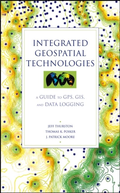Integrated Geospatial Technologies – A Guide to GPS, GIS and Data Logging
