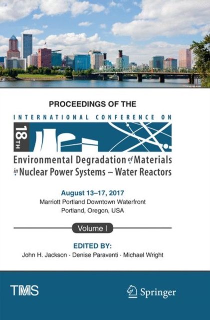 Proceedings of the 18th International Conference on Environmental Degradation of Materials in Nuclear Power Systems – Water Reactors