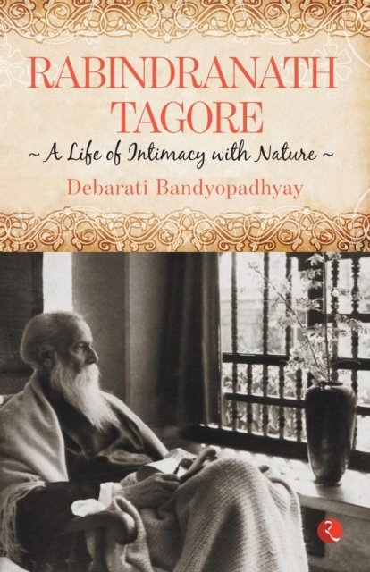 Rabindranath Tagore: A Life of Intimacy with Nature
