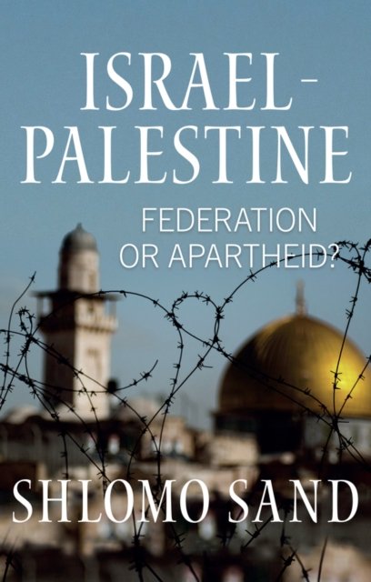 Israel–Palestine – Federation or Apartheid?
