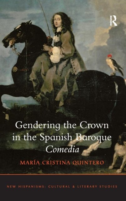 Gendering the Crown in the Spanish Baroque Comedia