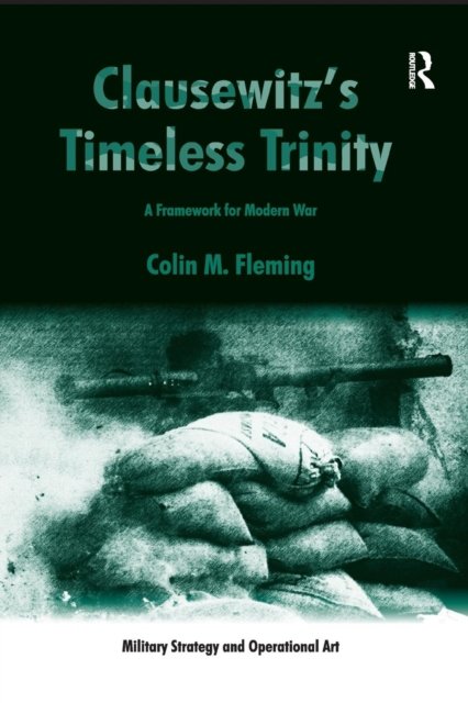 Clausewitz''s Timeless Trinity