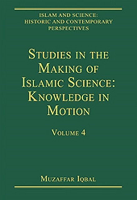 Studies in the Making of Islamic Science: Knowledge in Motion