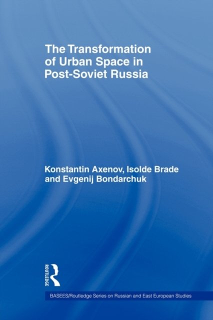 The Transformation of Urban Space in Post-Soviet Russia