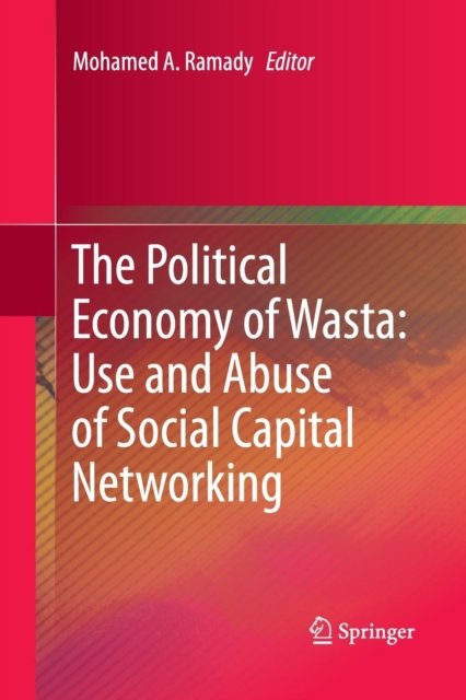 The Political Economy of Wasta: Use and Abuse of Social Capital Networking