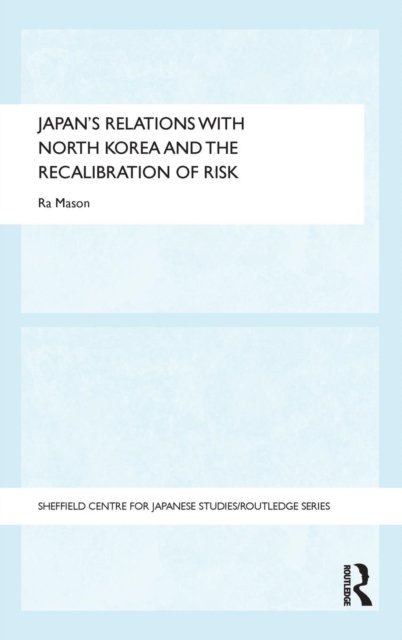 Japan's Relations with North Korea and the Recalibration of Risk