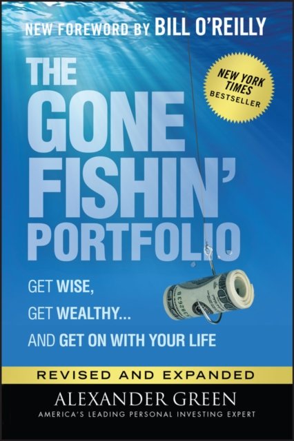 The Gone Fishin' Portfolio – Get Wise, Get Wealthy ...and Get on With Your Life, Second Edition