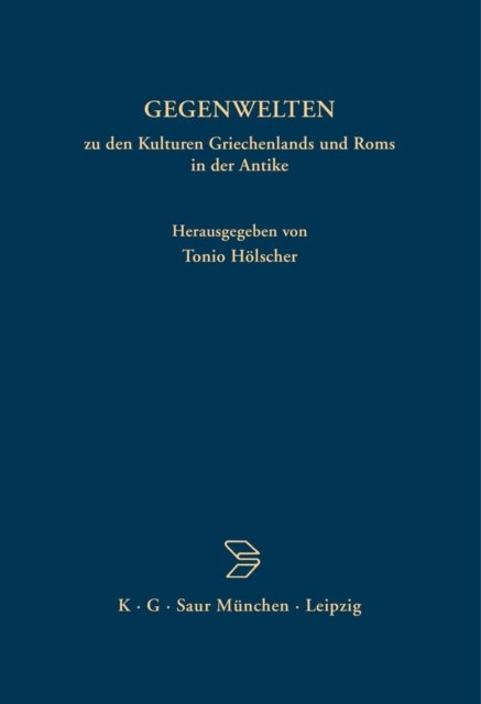 Gegenwelten Zu Den Kulturen Griechenlands Und ROMs in Der Antike