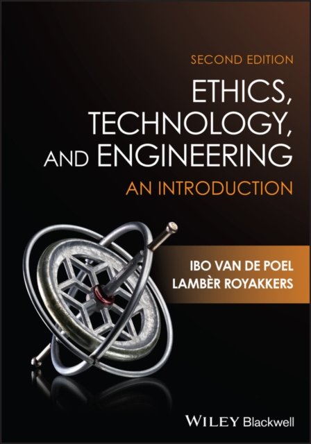 Ethics, Technology, and Engineering – An Introduction, Second Edition