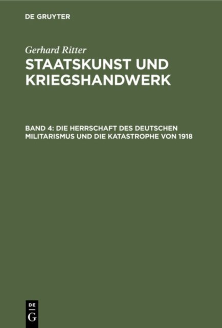 Die Herrschaft Des Deutschen Militarismus Und Die Katastrophe Von 1918