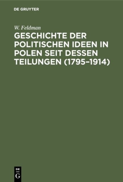 Geschichte Der Politischen Ideen in Polen Seit Dessen Teilungen (1795-1914)