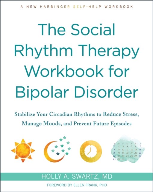 The Social Rhythm Therapy Workbook for Bipolar Disorder