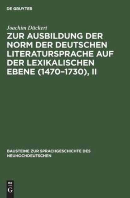 Zur Ausbildung Der Norm Der Deutschen Literatursprache Auf Der Lexikalischen Ebene (1470-1730), II