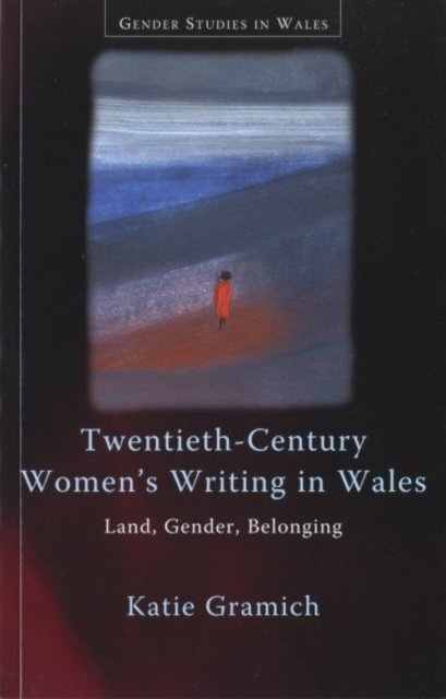 Twentieth-Century Women''s Writing in Wales