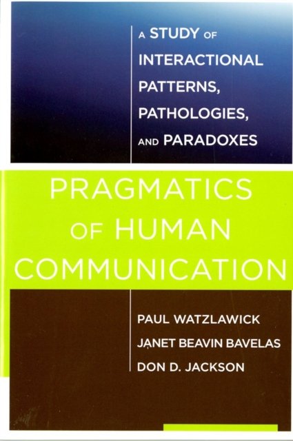 Pragmatics of Human Communication – A Study of Interactional Patterns, Pathologies and Paradoxes