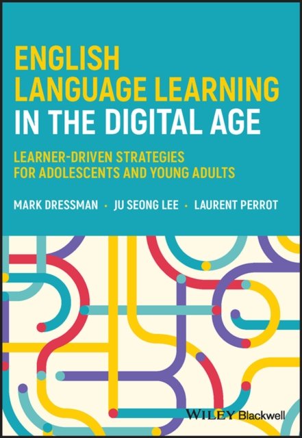 English Language Learning in the Digital Age – Learner–Driven Strategies for Adolescents and Young Adults