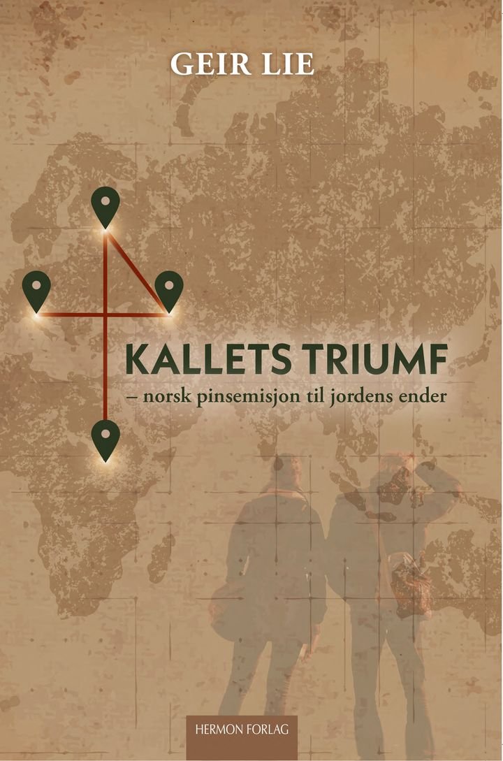 Kallets triumf - norsk pinsemisjon til jordens ender