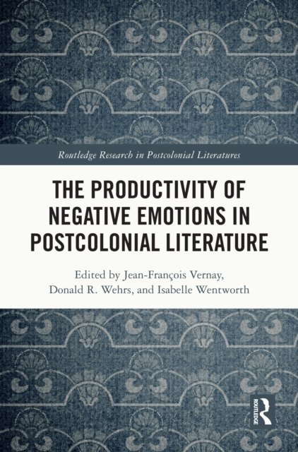The Productivity of Negative Emotions in Postcolonial Literature