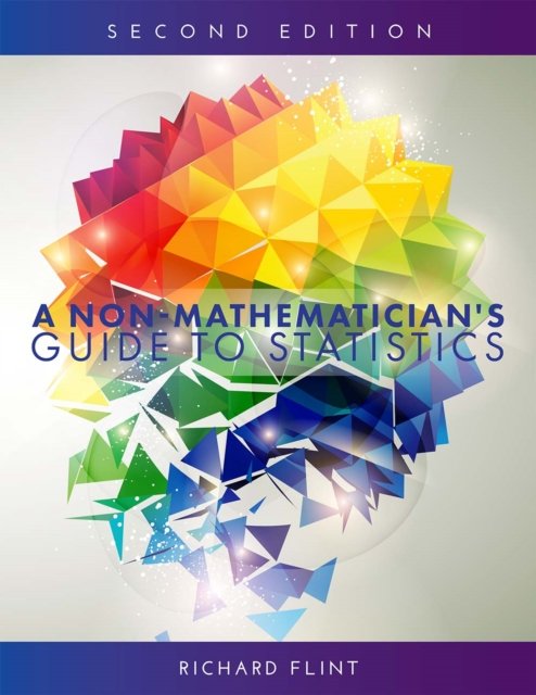 A Non-Mathematician''s Guide to Statistics