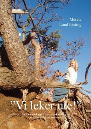 Vi leker ute! - en fenomenologisk hermeneutisk tilnærming til barns lek og lekesteder ute