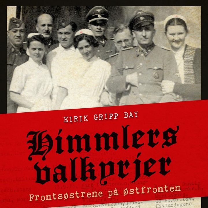 Himmlers valkyrjer - frontsøstrene på østfronten