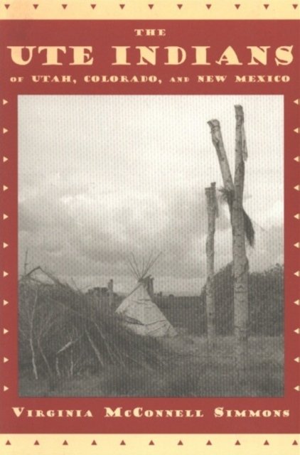 The Ute Indians of Utah, Colorado, and New Mexico
