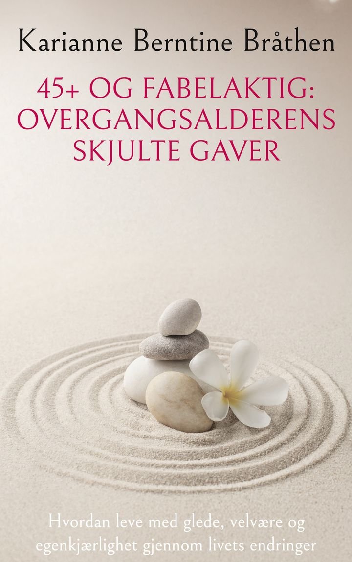 45+ og fabelaktig - overgangsalderens skjulte gaver : hvordan leve med glede, velvære og egenkjærlighet gjennom livets endringer