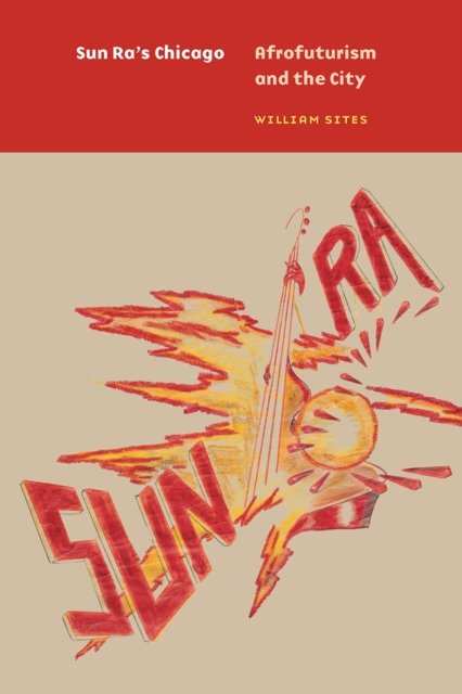 Sun Ra`s Chicago – Afrofuturism and the City