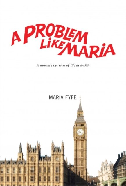 A Problem Like Maria: A Woman''s Eye View of Life as an MP