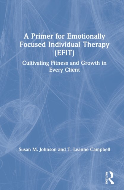 A Primer for Emotionally Focused Individual Therapy (EFIT)
