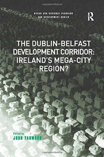 The Dublin-Belfast Development Corridor: Ireland’s Mega-City Region?
