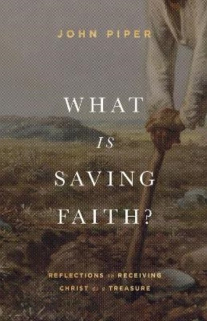 What Is Saving Faith? – Reflections on Receiving Christ as a Treasure