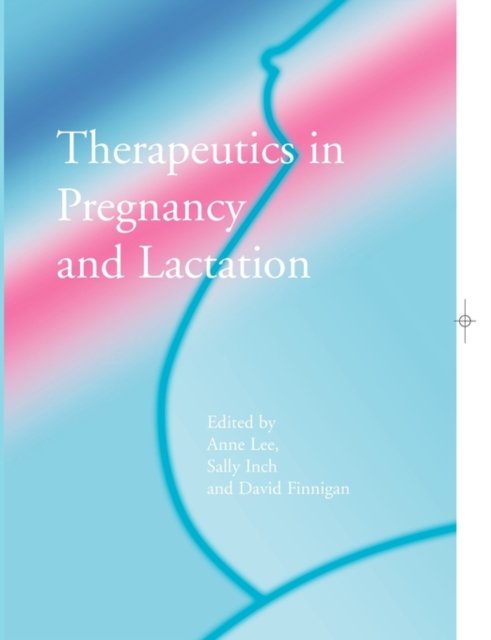 Therapeutics in Pregnancy and Lactation
