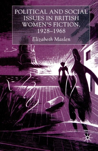 Political and Social Issues in British Women''s Fiction, 1928-1968