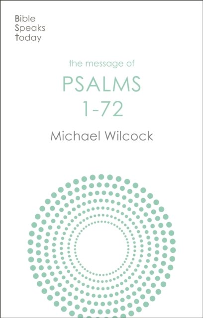 The Message of Psalms 1–72 – Songs For The People Of God