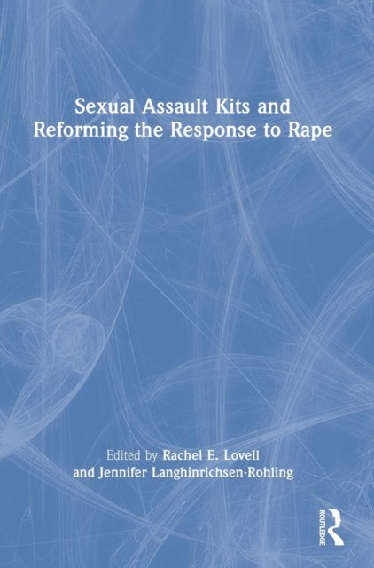 Sexual Assault Kits and Reforming the Response to Rape