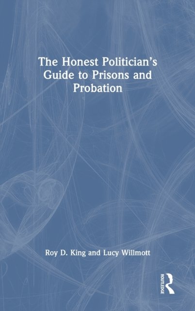 The Honest Politician''s Guide to Prisons and Probation