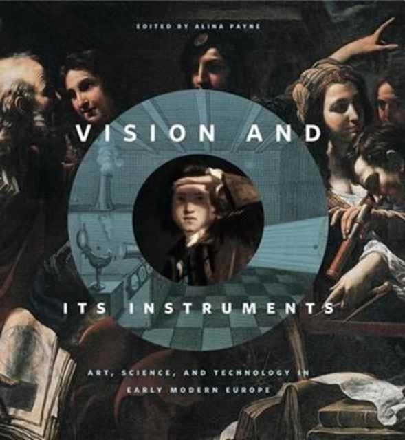 Vision and Its Instruments – Art, Science, and Technology in Early Modern Europe