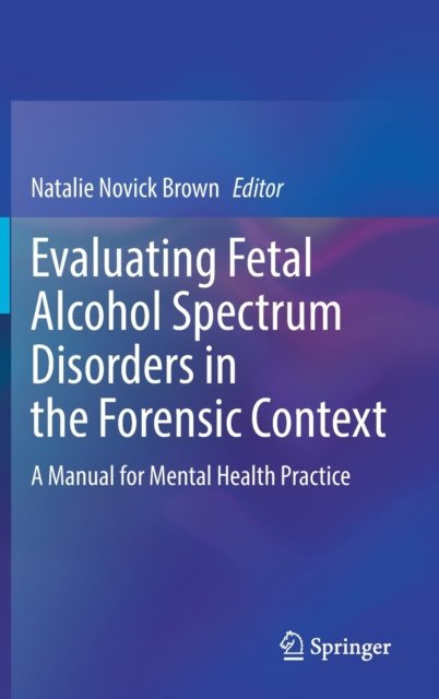 Evaluating Fetal Alcohol Spectrum Disorders in the Forensic Context