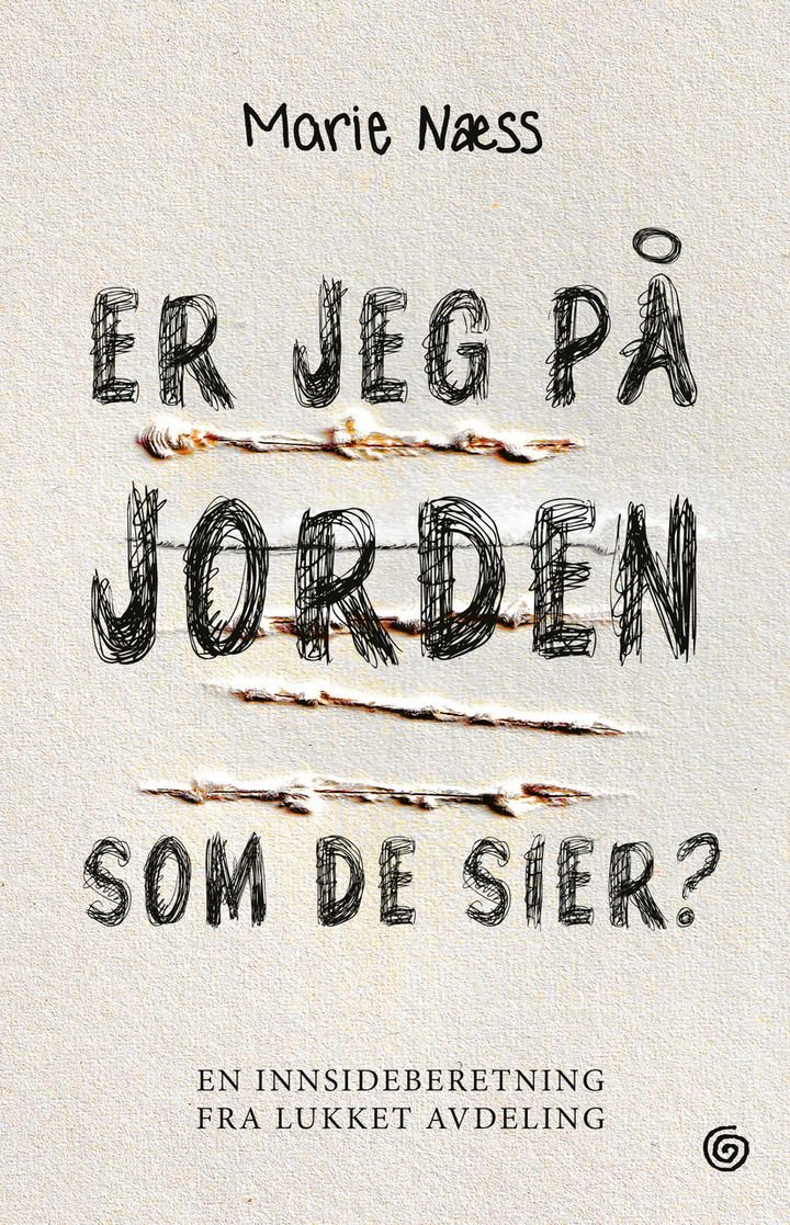 Er jeg på jorden som de sier? - en innsideberetning fra lukket avdeling