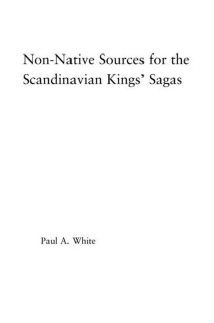 Non-Native Sources for the Scandinavian Kings'' Sagas