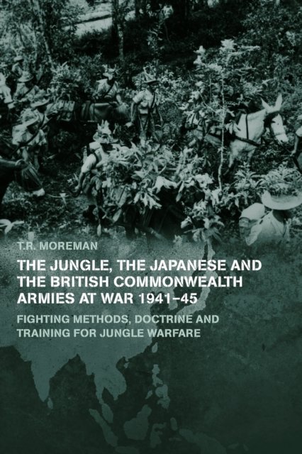 The Jungle, the Japanese and the British Commonwealth Armies at War, 1941-45