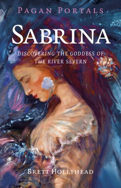 Pagan Portals – Sabrina – Discovering the Goddess of the River Severn