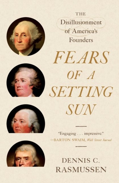 Fears of a Setting Sun – The Disillusionment of America's Founders