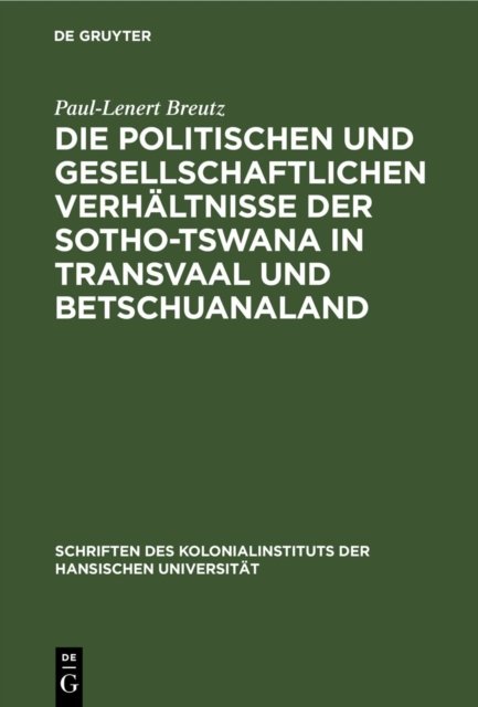 Die Politischen Und Gesellschaftlichen Verhaltnisse Der Sotho-Tswana in Transvaal Und Betschuanaland